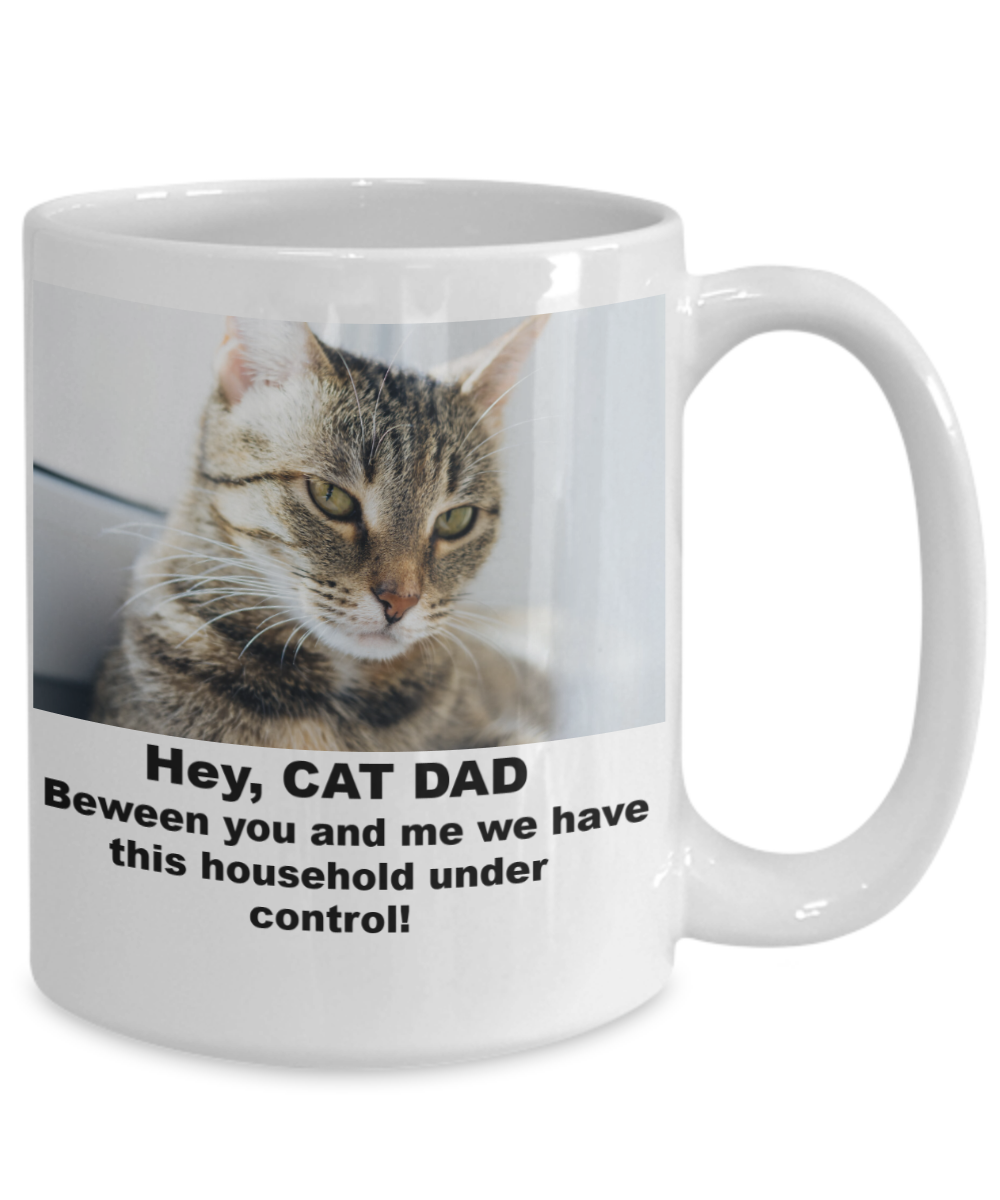 HEY CAT DAD-BETWEEN YOU AND ME WE HAVE THIS HOUSEHOLD UNDER CONTROL