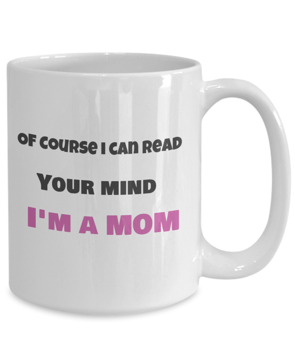 Of Course i can read your mind-I'm a Mom