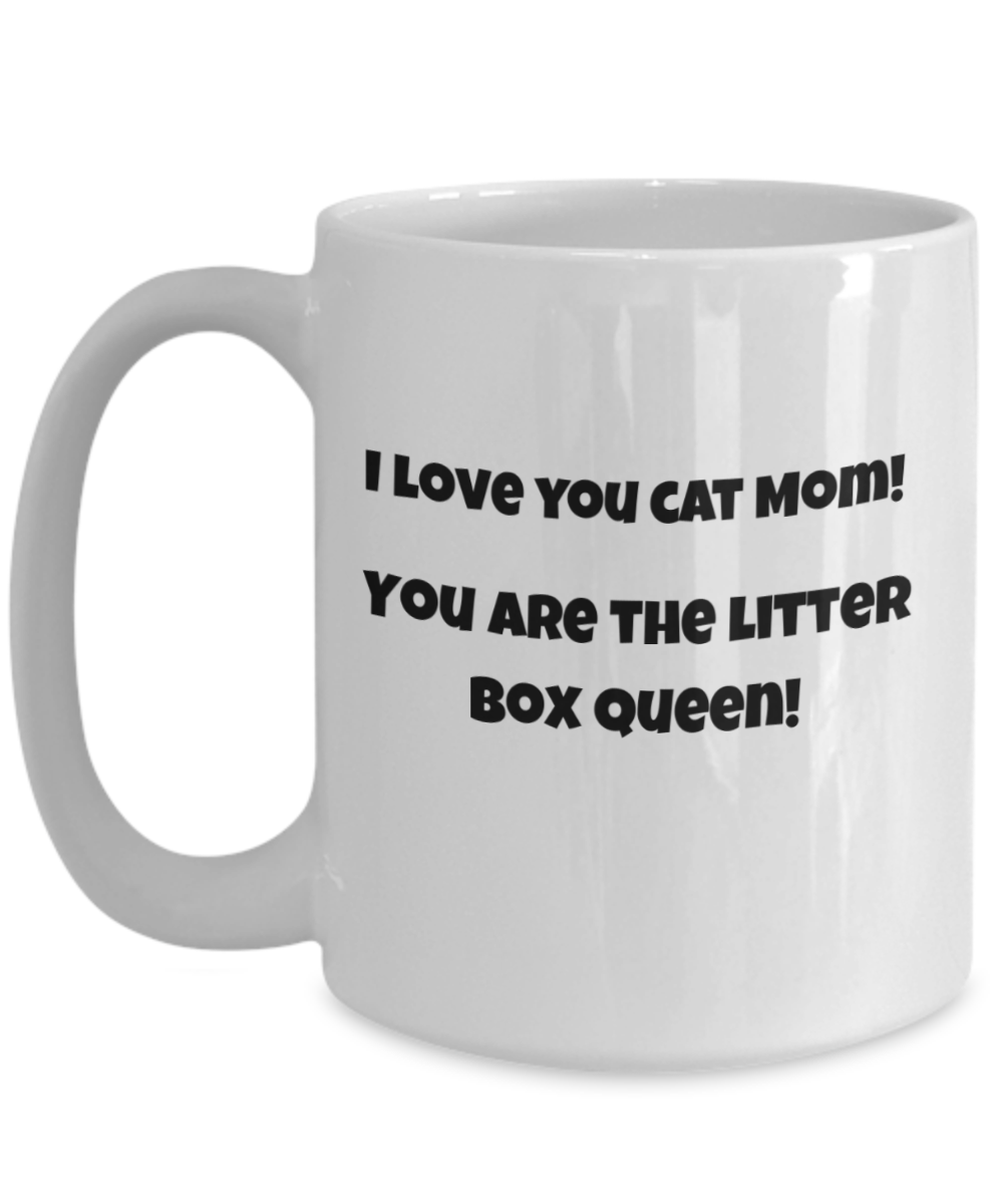 I Love You Cat Mom-You are the Litter Box Queen