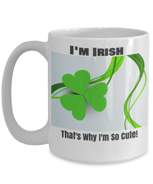 I'm Irish-That's why I'm so cute!-2-sided MUG