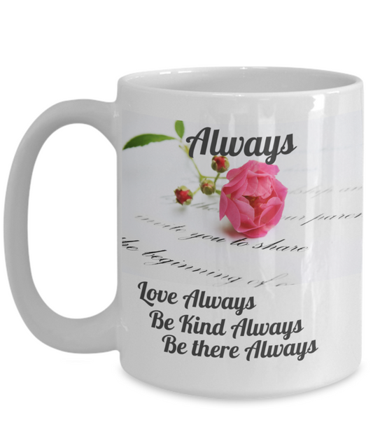 ALWAYS - LOVE ALWAYS-BE KIND ALWAYS-BE THERE ALWAYS