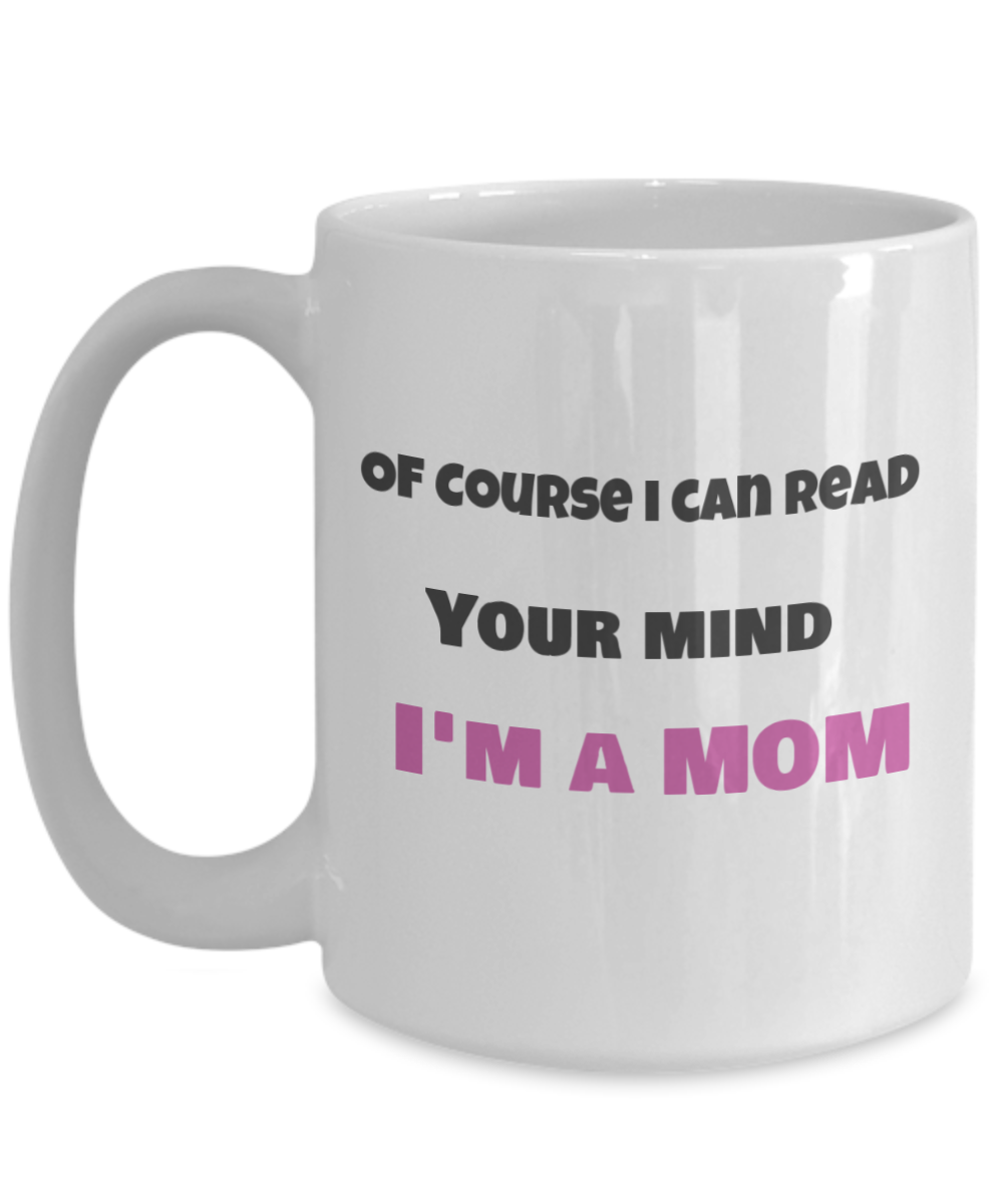 Of Course i can read your mind-I'm a Mom